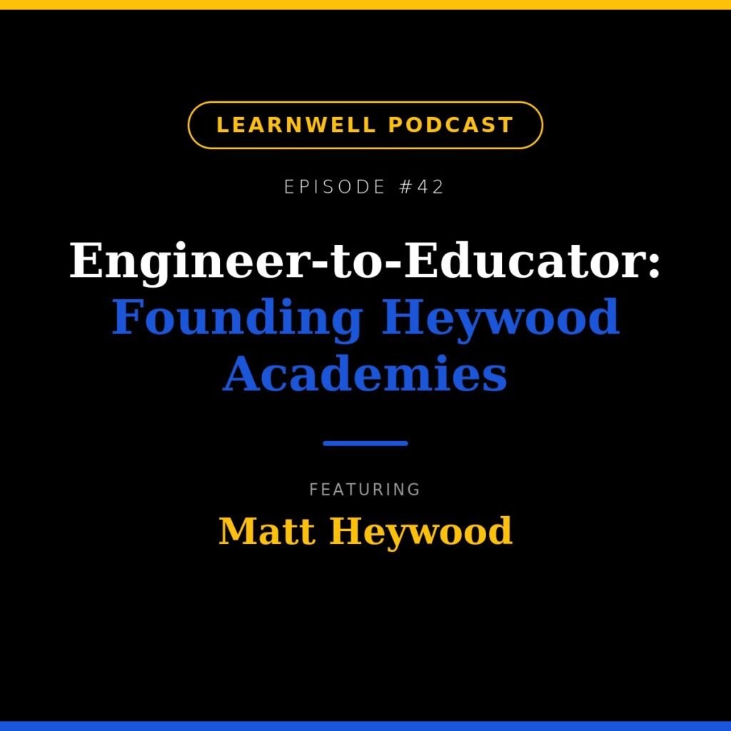 Heywood Academies founder Matt Heywood on the LearnWell podcast episode 42, Engineer to Educator