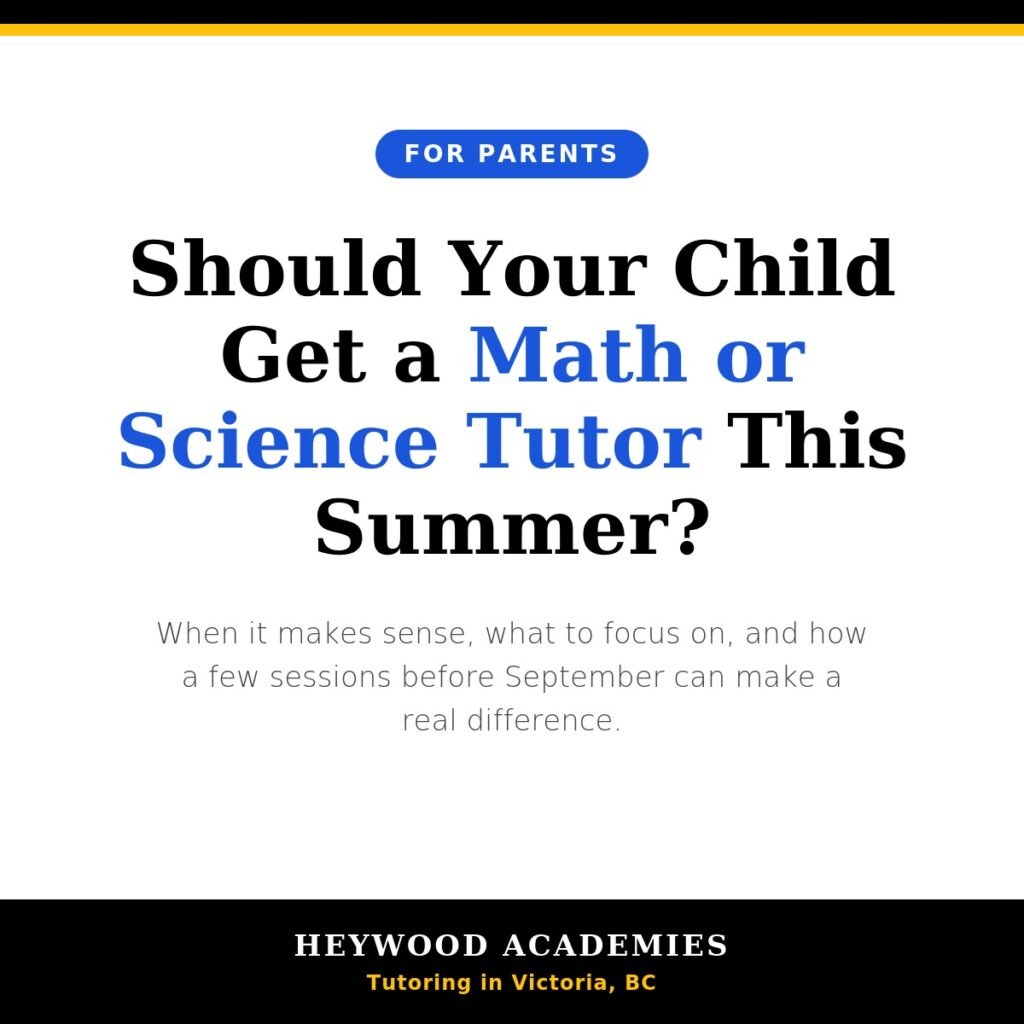 Should your child get a math or science tutor this summer, Heywood Academies tutoring in Victoria BC
